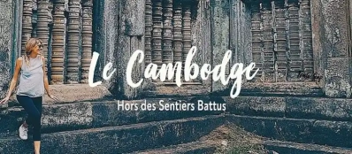 Voyage au Cambodge hors des sentiers battus avec guide francophone